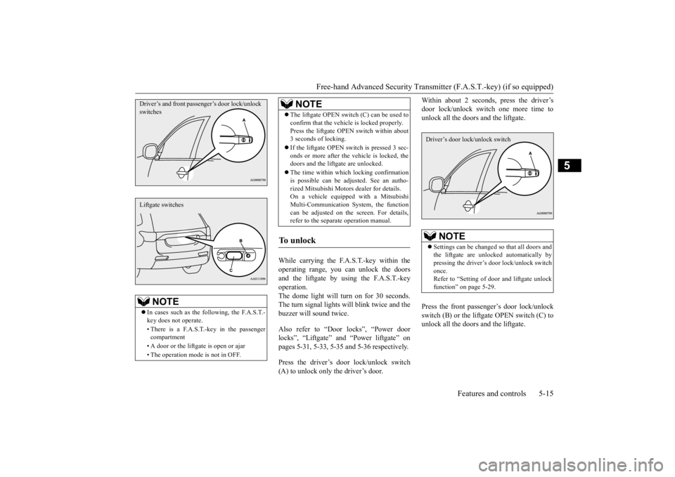 MITSUBISHI OUTLANDER III 2015 Owners Manual Free-hand Advanced Securi
ty Transmitter (F.A.S.T.-key) (if so equipped)
Features and controls 5-15
5
While carrying the F.A.S.T.-key within the operating range, you ca
n unlock the doors
and the l MITSUBISHI OUTLANDER III 2015 Owners Manual Free-hand Advanced Securi
ty Transmitter (F.A.S.T.-key) (if so equipped)
Features and controls 5-15
5
While carrying the F.A.S.T.-key within the operating range, you ca
n unlock the doors
and the l