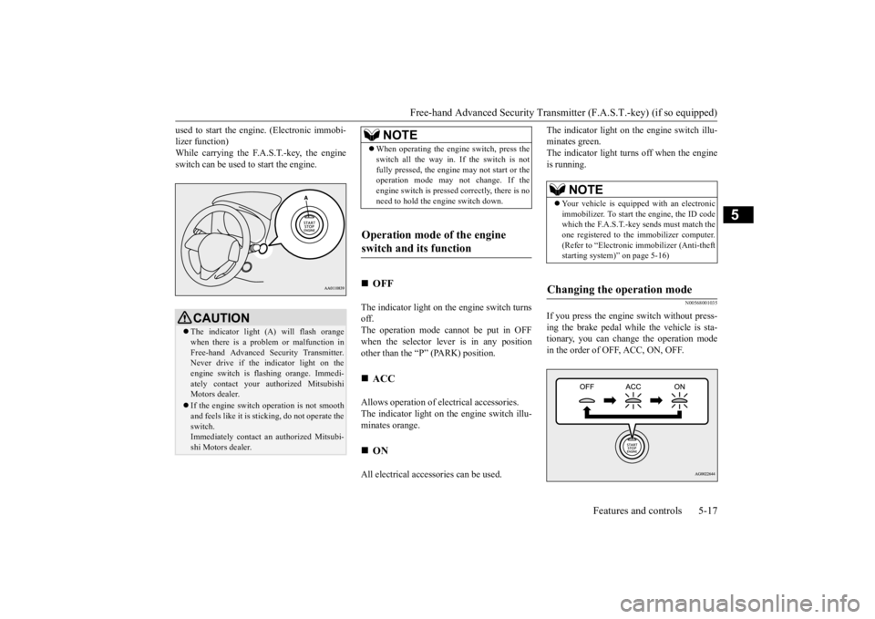 MITSUBISHI OUTLANDER III 2015 Owners Manual Free-hand Advanced Securi
ty Transmitter (F.A.S.T.-key) (if so equipped)
Features and controls 5-17
5
used to start the engi
ne. (Electronic immobi-
lizer function)While carrying the F.A.S.T.-key, MITSUBISHI OUTLANDER III 2015 Owners Manual Free-hand Advanced Securi
ty Transmitter (F.A.S.T.-key) (if so equipped)
Features and controls 5-17
5
used to start the engi
ne. (Electronic immobi-
lizer function)While carrying the F.A.S.T.-key,
