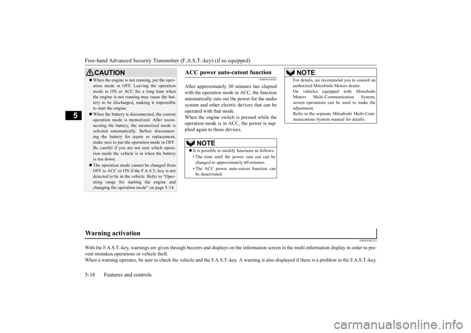MITSUBISHI OUTLANDER III 2015 Owners Manual Free-hand Advanced
Security Transmitter (F.A.S
.T.-key) (if so equipped)
5-18 Features and controls
5
N00568101023
After approximately 30
minutes has elapsed
with the operation mode in ACC, the f MITSUBISHI OUTLANDER III 2015 Owners Manual Free-hand Advanced
Security Transmitter (F.A.S
.T.-key) (if so equipped)
5-18 Features and controls
5
N00568101023
After approximately 30
minutes has elapsed
with the operation mode in ACC, the f