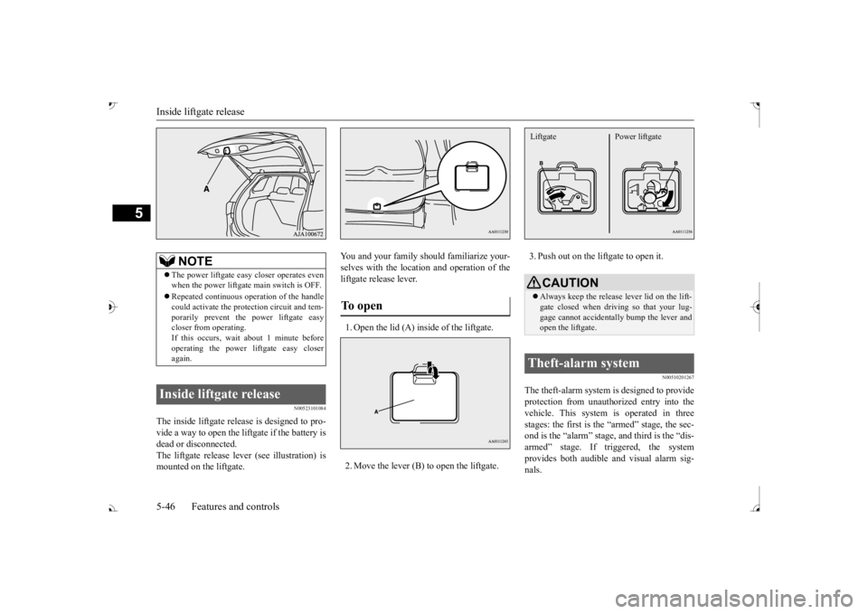 MITSUBISHI OUTLANDER III 2017  Owners Manual Inside liftgate release 5-46 Features and controls
5
N00523101084
The inside liftgate release is designed to pro- vide a way to open the liftgate if the battery is dead or disconnected. The liftgate r MITSUBISHI OUTLANDER III 2017  Owners Manual Inside liftgate release 5-46 Features and controls
5
N00523101084
The inside liftgate release is designed to pro- vide a way to open the liftgate if the battery is dead or disconnected. The liftgate r