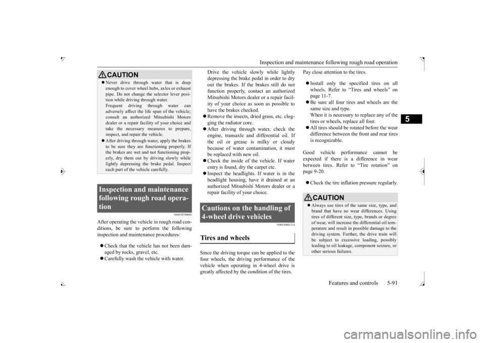 MITSUBISHI OUTLANDER III 2017  Owners Manual Inspection and maintenance following rough road operation 
Features and controls 5-91
5
N00530700085
After operating the vehicle in rough road con- ditions, be sure to perform the followinginspection 