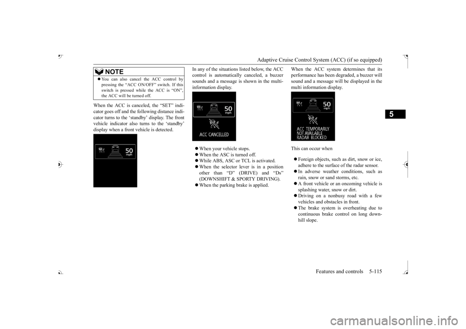 MITSUBISHI OUTLANDER III 2017 Owners Manual Adaptive Cruise Control System (ACC) (if so equipped)
Features and controls 5-115
5
When the ACC is canceled, the “SET” indi- cator goes off and the following distance indi- cator turns to the MITSUBISHI OUTLANDER III 2017 Owners Manual Adaptive Cruise Control System (ACC) (if so equipped)
Features and controls 5-115
5
When the ACC is canceled, the “SET” indi- cator goes off and the following distance indi- cator turns to the