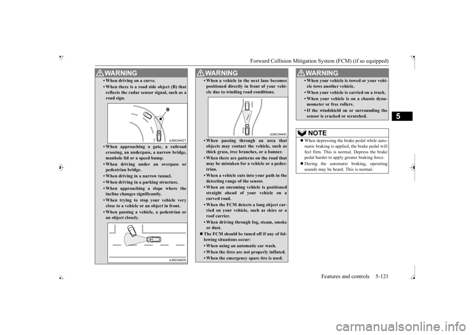 MITSUBISHI OUTLANDER III 2017 Owners Manual Forward Collision Mitigation System (FCM) (if so equipped)
Features and controls 5-121
5
• When driving on a curve.• When there is a road
side object (B) that
reflects the radar sensor signal, MITSUBISHI OUTLANDER III 2017 Owners Manual Forward Collision Mitigation System (FCM) (if so equipped)
Features and controls 5-121
5
• When driving on a curve.• When there is a road
side object (B) that
reflects the radar sensor signal,