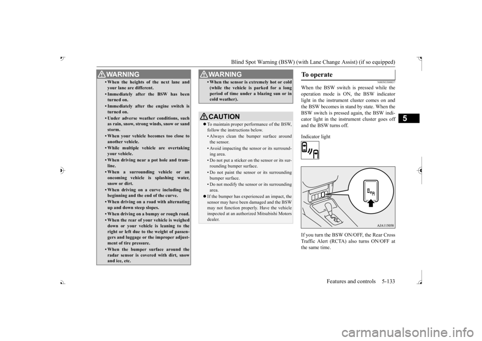 MITSUBISHI OUTLANDER III 2017  Owners Manual Blind Spot Warning (BSW) (with Lane Change Assist) (if so equipped) 
Features and controls 5-133
5
N00593500037
When the BSW switch is pressed while the operation mode is ON, the BSW indicator light i