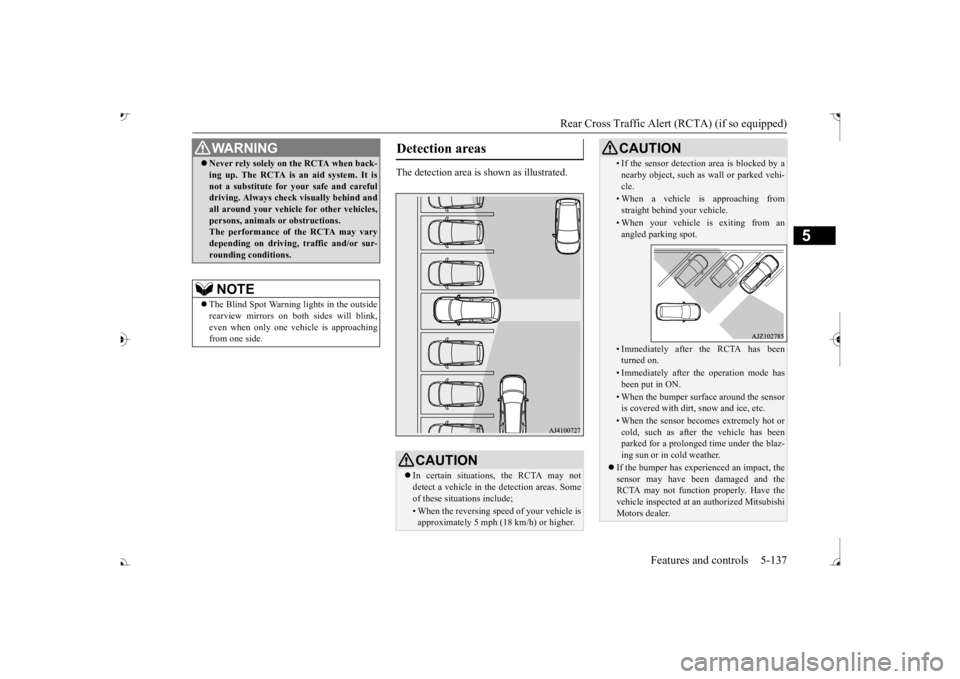 MITSUBISHI OUTLANDER III 2017  Owners Manual Rear Cross Traffic Alert 
(RCTA) (if so equipped) 
Features and controls 5-137
5
The detection area is shown as illustrated.
 Never rely solely on the RCTA when back- ing up. The RCTA is an aid sys