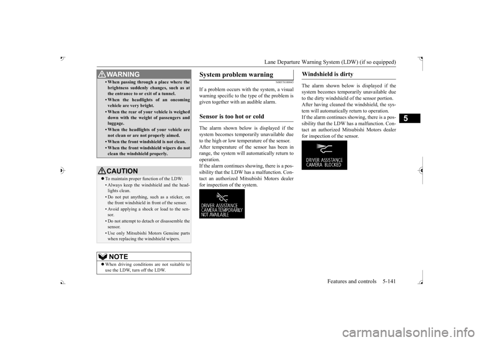 MITSUBISHI OUTLANDER III 2017  Owners Manual Lane Departure Warning System (LDW) (if so equipped) 
Features and controls 5-141
5
N00578100045
If a problem occurs with the system, a visual warning specific to the type of the problem is given toge