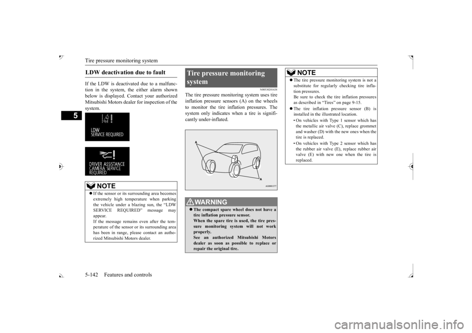 MITSUBISHI OUTLANDER III 2017  Owners Manual Tire pressure monitoring system 5-142 Features and controls
5
If the LDW is deactivated due to a malfunc- tion in the system, the either alarm shown below is displayed. Contact your authorized Mitsubi