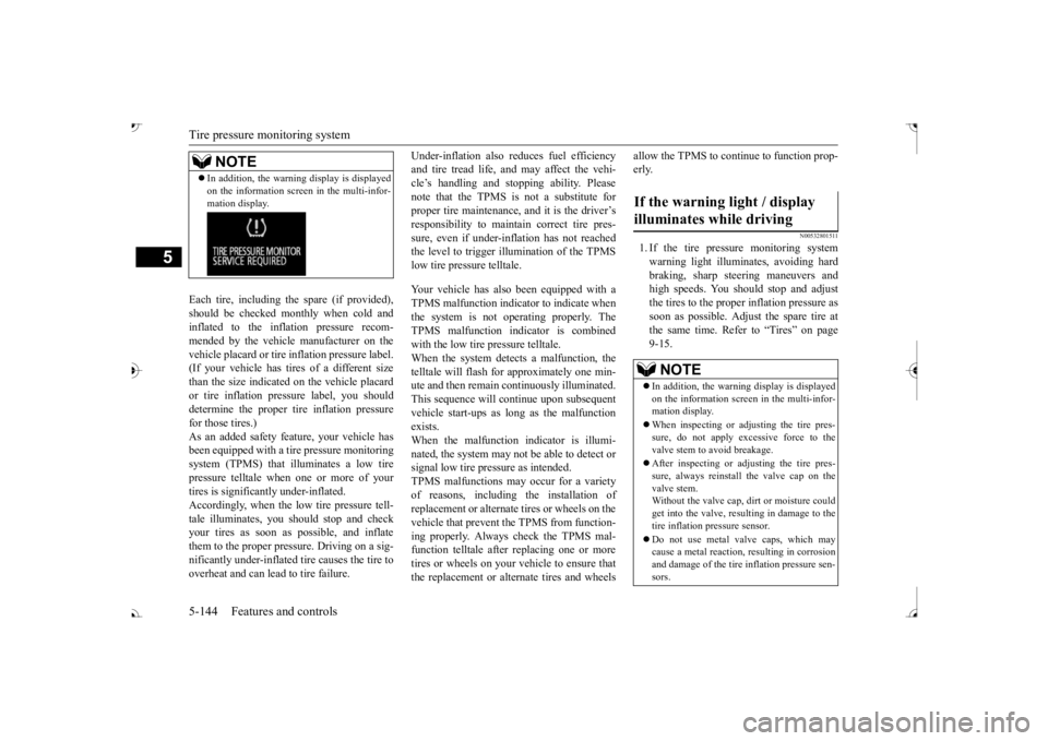 MITSUBISHI OUTLANDER III 2017  Owners Manual Tire pressure monitoring system 5-144 Features and controls
5
Each tire, including the spare (if provided), should be checked monthly when cold and inflated to the inflation pressure recom-mended by t
