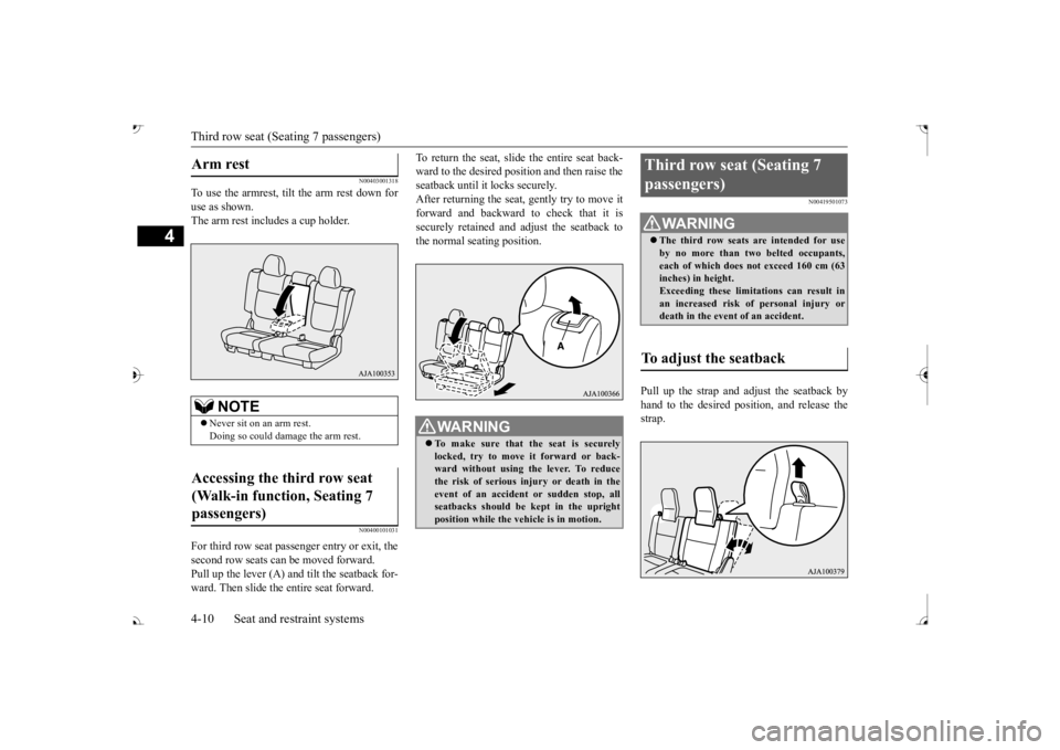 MITSUBISHI OUTLANDER III 2017 Owners Guide Third row seat (Seating 7 passengers) 4-10 Seat and restraint systems
4
N00403001318
To use the armrest, tilt the arm rest down for use as shown. The arm rest includes a cup holder.
N00400101031
For t MITSUBISHI OUTLANDER III 2017 Owners Guide Third row seat (Seating 7 passengers) 4-10 Seat and restraint systems
4
N00403001318
To use the armrest, tilt the arm rest down for use as shown. The arm rest includes a cup holder.
N00400101031
For t