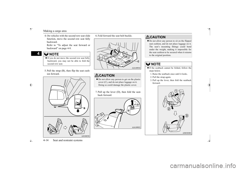 MITSUBISHI OUTLANDER III 2017 Service Manual Making a cargo area 4-14 Seat and restraint systems
4
4. On vehicles with th
e second row seat slide
function, move the second row seat fullybackward. Refer to “To adjust the seat forward or backw MITSUBISHI OUTLANDER III 2017 Service Manual Making a cargo area 4-14 Seat and restraint systems
4
4. On vehicles with th
e second row seat slide
function, move the second row seat fullybackward. Refer to “To adjust the seat forward or backw