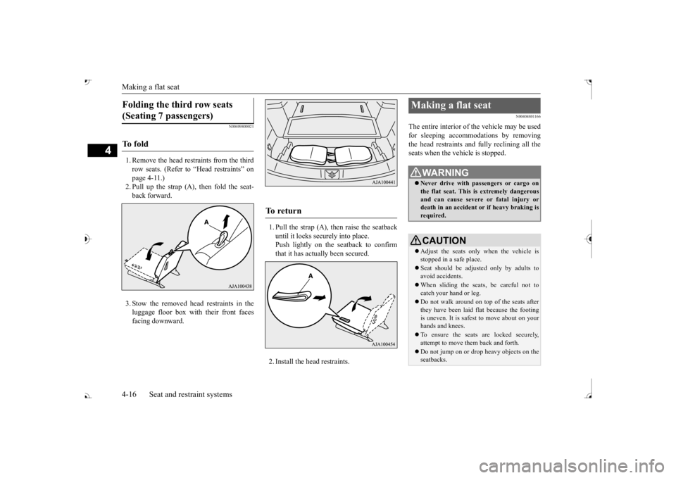MITSUBISHI OUTLANDER III 2017 Service Manual Making a flat seat 4-16 Seat and restraint systems
4
N00409800021
1. Remove the head restraints from the third row seats. (Refer to “Head restraints” on page 4-11.)2. Pull up the strap (A), then f MITSUBISHI OUTLANDER III 2017 Service Manual Making a flat seat 4-16 Seat and restraint systems
4
N00409800021
1. Remove the head restraints from the third row seats. (Refer to “Head restraints” on page 4-11.)2. Pull up the strap (A), then f