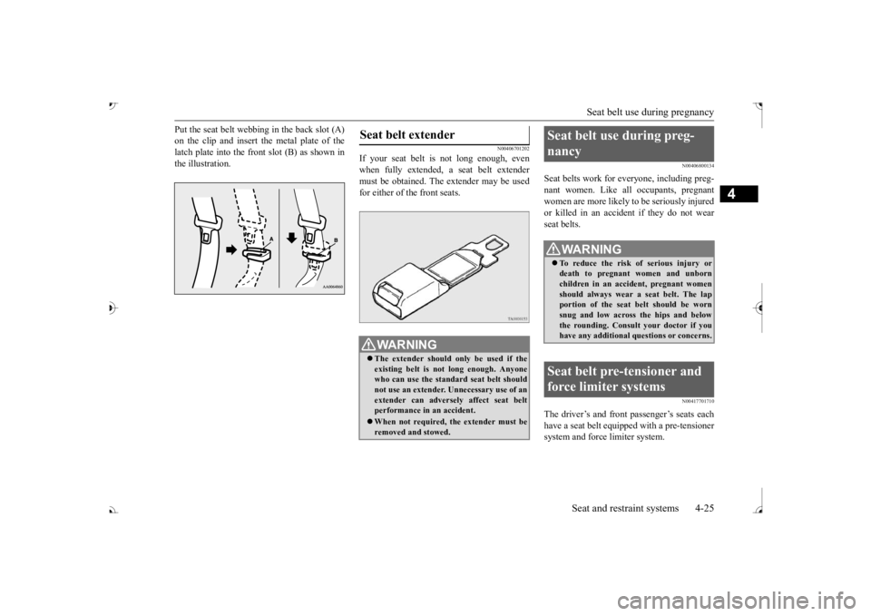 MITSUBISHI OUTLANDER III 2017 Workshop Manual Seat belt use during pregnancy
Seat and restraint systems 4-25
4
Put the seat belt webbing in the back slot (A) on the clip and insert the metal plate of thelatch plate into the front slot (B) as sho MITSUBISHI OUTLANDER III 2017 Workshop Manual Seat belt use during pregnancy
Seat and restraint systems 4-25
4
Put the seat belt webbing in the back slot (A) on the clip and insert the metal plate of thelatch plate into the front slot (B) as sho