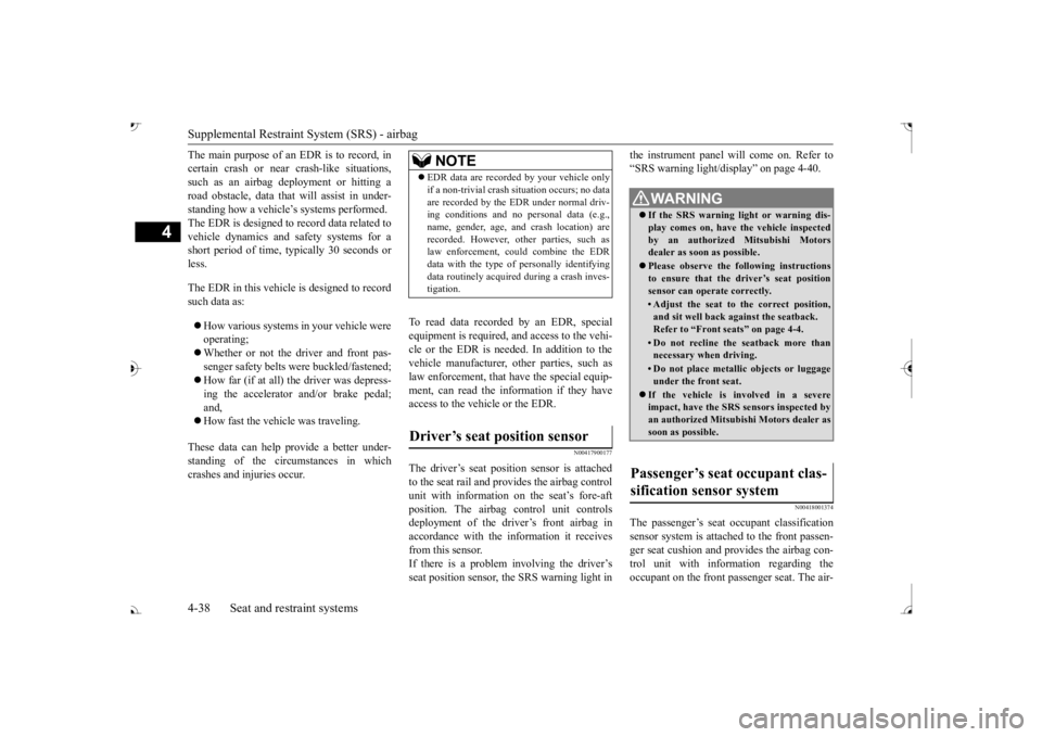 MITSUBISHI OUTLANDER III 2017 Repair Manual Supplemental Restraint System (SRS) - airbag 4-38 Seat and restraint systems
4
The main purpose of an EDR is to record, in certain crash or near crash-like situations,such as an airbag deployment or h MITSUBISHI OUTLANDER III 2017 Repair Manual Supplemental Restraint System (SRS) - airbag 4-38 Seat and restraint systems
4
The main purpose of an EDR is to record, in certain crash or near crash-like situations,such as an airbag deployment or h