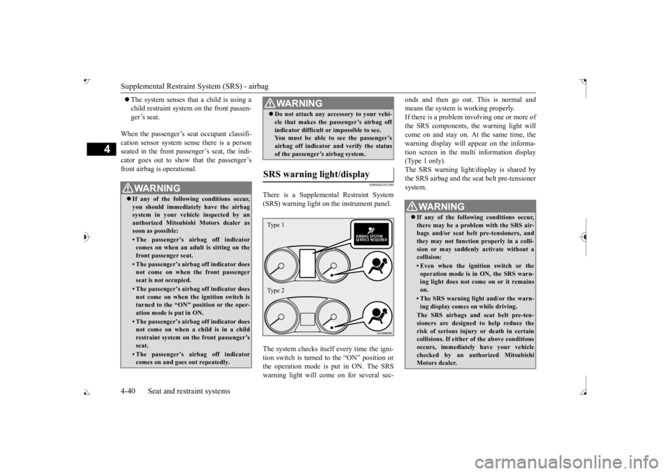MITSUBISHI OUTLANDER III 2017 Repair Manual Supplemental Restraint System (SRS) - airbag 4-40 Seat and restraint systems
4
The system senses that a child is using a child restraint system on the front passen-ger’s seat.
When the passenge MITSUBISHI OUTLANDER III 2017 Repair Manual Supplemental Restraint System (SRS) - airbag 4-40 Seat and restraint systems
4
The system senses that a child is using a child restraint system on the front passen-ger’s seat.
When the passenge