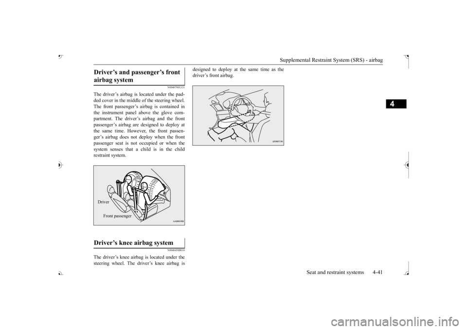 MITSUBISHI OUTLANDER III 2017 Repair Manual Supplemental Restraint System (SRS) - airbag
Seat and restraint systems 4-41
4
N00407901331
The driver’s airbag is located under the pad- ded cover in the middle of the steering wheel.The front pas MITSUBISHI OUTLANDER III 2017 Repair Manual Supplemental Restraint System (SRS) - airbag
Seat and restraint systems 4-41
4
N00407901331
The driver’s airbag is located under the pad- ded cover in the middle of the steering wheel.The front pas