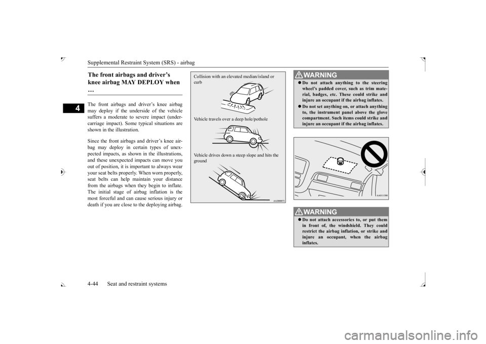 MITSUBISHI OUTLANDER III 2017 Manual PDF Supplemental Restraint System (SRS) - airbag 4-44 Seat and restraint systems
4
The front airbags and driver’s knee airbag may deploy if the underside of the vehiclesuffers a moderate to  
severe imp