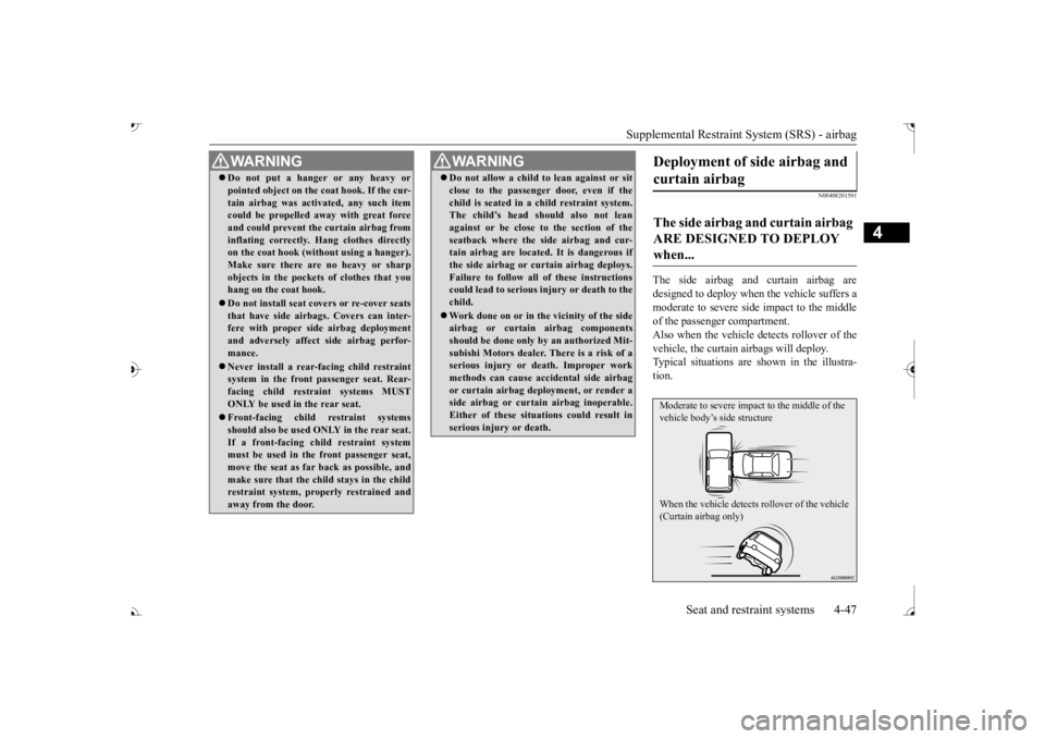 MITSUBISHI OUTLANDER III 2017 Manual PDF Supplemental Restraint System (SRS) - airbag 
Seat and restraint systems 4-47
4
N00408201591
The side airbag and curtain airbag are designed to deploy when  
the vehicle suffers a 
moderate to severe 