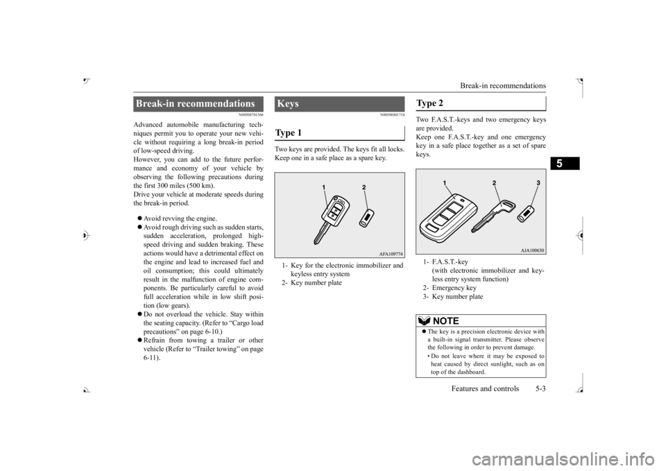 MITSUBISHI OUTLANDER III 2017  Owners Manual Break-in recommendations 
Features and controls 5-3
5
N00508701366
Advanced automobile  
manufacturing tech- 
niques permit you to operate your new vehi- cle without requiring a long break-in periodof