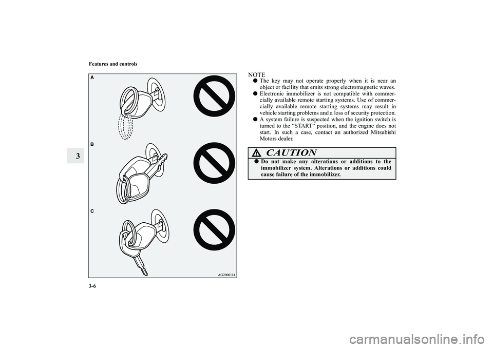 MITSUBISHI OUTLANDER XL 2011  Owners Manual 3-6 Features and controls
3
NOTEThe key may not operate properly when it is near an
object or facility that emits strong electromagnetic waves.
Electronic immobilizer is not compatible with commer-
