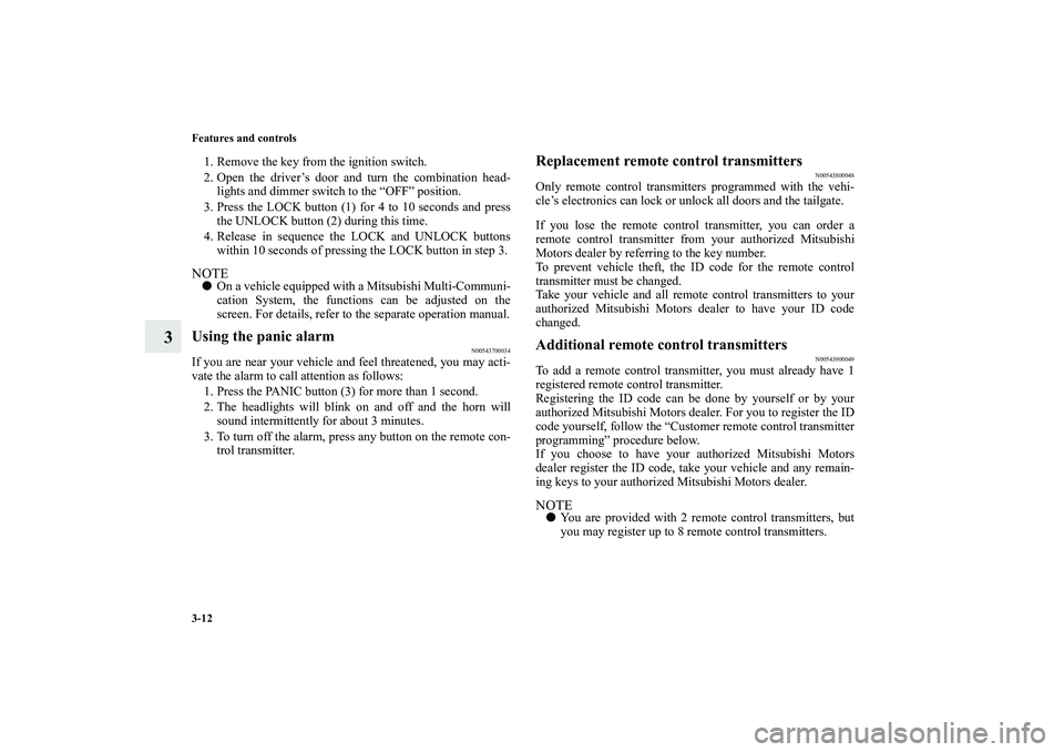 MITSUBISHI OUTLANDER XL 2011  Owners Manual 3-12 Features and controls
3
1. Remove the key from the ignition switch.
2. Open the driver’s door and turn the combination head-
lights and dimmer switch to the “OFF” position.
3. Press the LOC