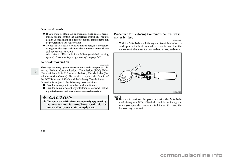 MITSUBISHI OUTLANDER XL 2011  Owners Manual 3-14 Features and controls
3
If you wish to obtain an additional remote control trans-
mitter, please contact an authorized Mitsubishi Motors
dealer. A maximum of 8 remote control transmitters can
be