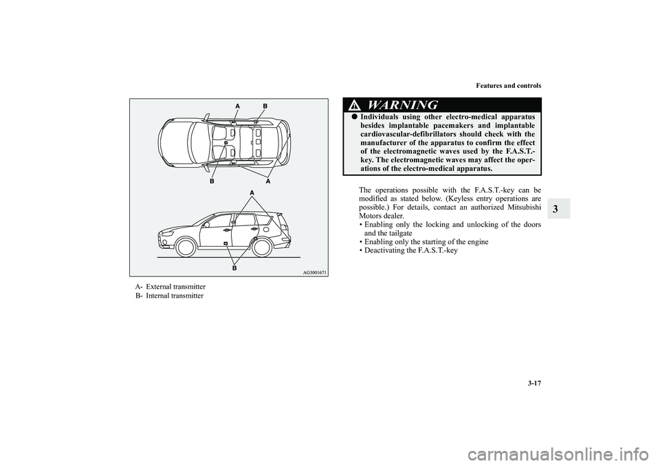 MITSUBISHI OUTLANDER XL 2011  Owners Manual Features and controls
3-17
3
The operations possible with the F.A.S.T.-key can be
modified as stated below. (Keyless entry operations are
possible.) For details, contact an authorized Mitsubishi
Motor