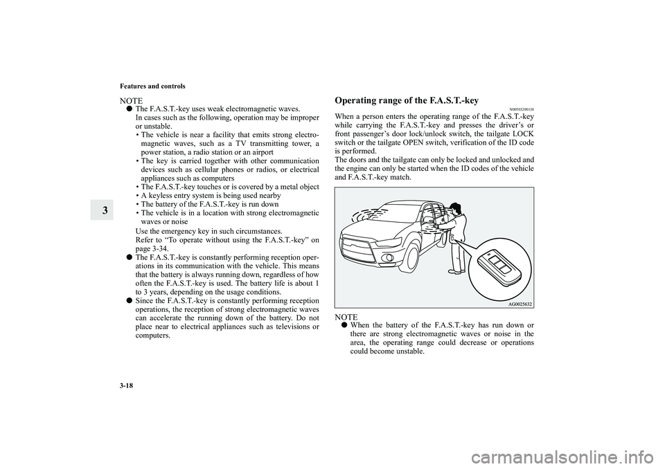 MITSUBISHI OUTLANDER XL 2011  Owners Manual 3-18 Features and controls
3
NOTEThe F.A.S.T.-key uses weak electromagnetic waves.
In cases such as the following, operation may be improper
or unstable.
• The vehicle is near a facility that emits