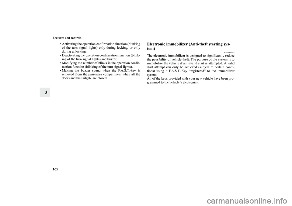 MITSUBISHI OUTLANDER XL 2011  Owners Manual 3-24 Features and controls
3
• Activating the operation confirmation function (blinking
of the turn signal lights) only during locking, or only
during unlocking.
• Deactivating the operation confi