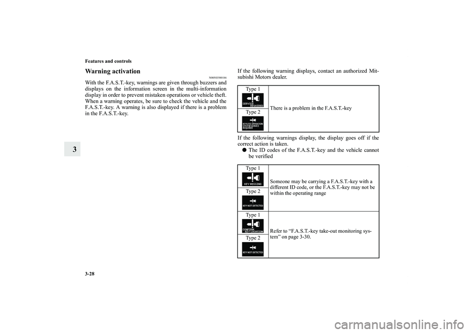 MITSUBISHI OUTLANDER XL 2011  Owners Manual 3-28 Features and controls
3
Warning activation
N00503500186
With the F.A.S.T.-key, warnings are given through buzzers and
displays on the information screen in the multi-information
display in order 