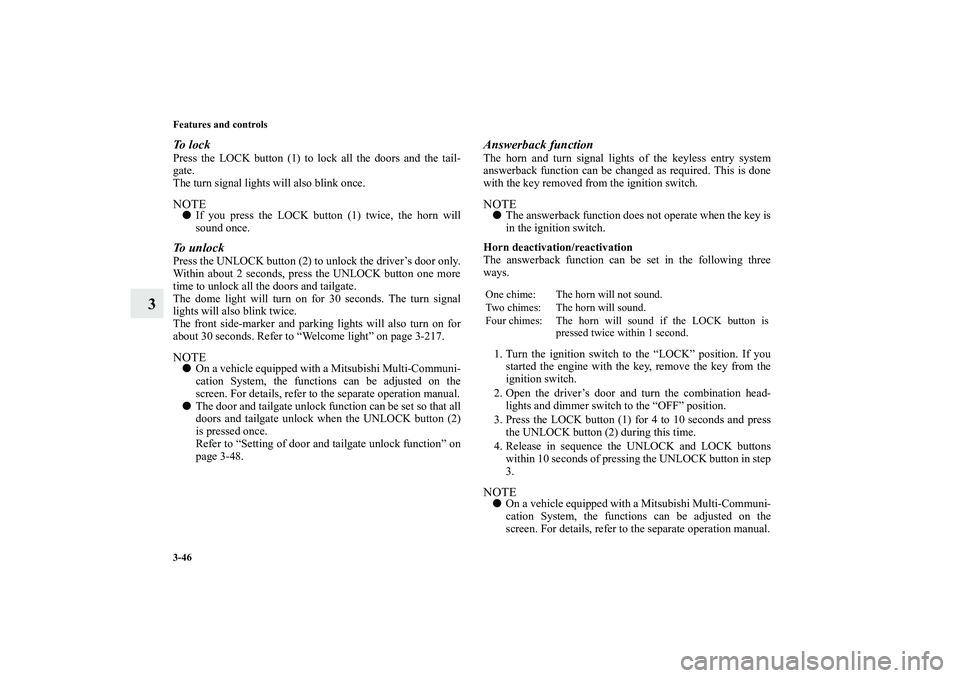 MITSUBISHI OUTLANDER XL 2011  Owners Manual 3-46 Features and controls
3
To  l o c kPress the LOCK button (1) to lock all the doors and the tail-
gate.
The turn signal lights will also blink once.NOTEIf you press the LOCK button (1) twice, the