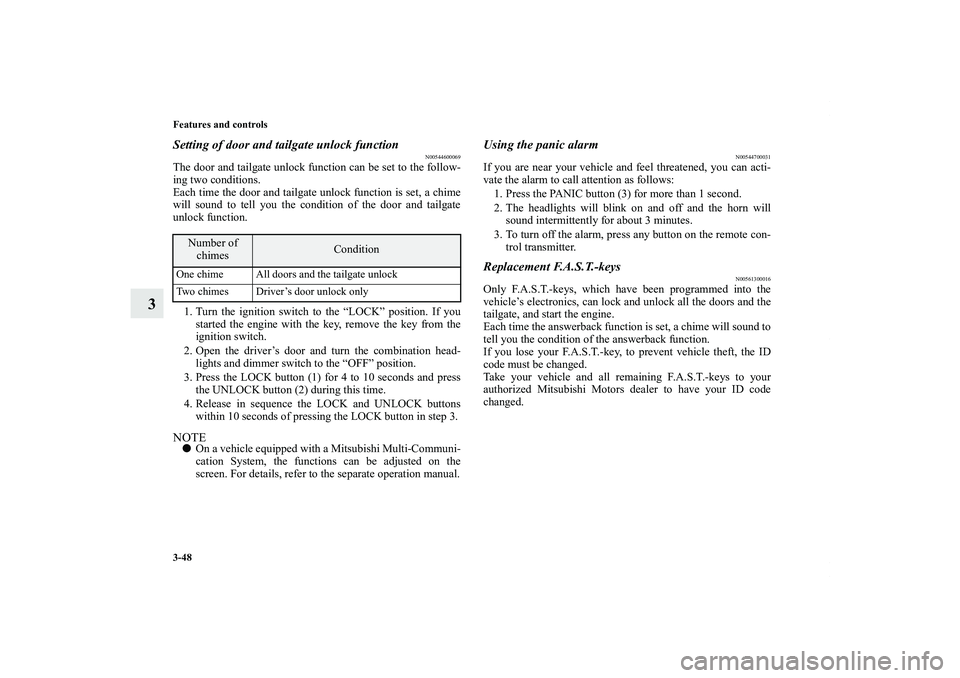 MITSUBISHI OUTLANDER XL 2011  Owners Manual 3-48 Features and controls
3
Setting of door and tailgate unlock function
N00544600069
The door and tailgate unlock function can be set to the follow-
ing two conditions.
Each time the door and tailga
