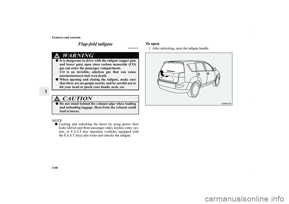 MITSUBISHI OUTLANDER XL 2011  Owners Manual 3-60 Features and controls
3Flap-fold tailgate
N00510100227
NOTELocking and unlocking the doors by using power door
locks (driver and front passenger side), keyless entry sys-
tem, or F.A.S.T.-key op