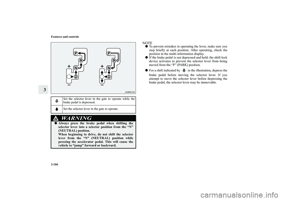 MITSUBISHI OUTLANDER XL 2011  Owners Manual 3-104 Features and controls
3
NOTETo prevent mistakes in operating the lever, make sure you
stop briefly at each position. After operating, check the
position in the multi-information display. 
If t