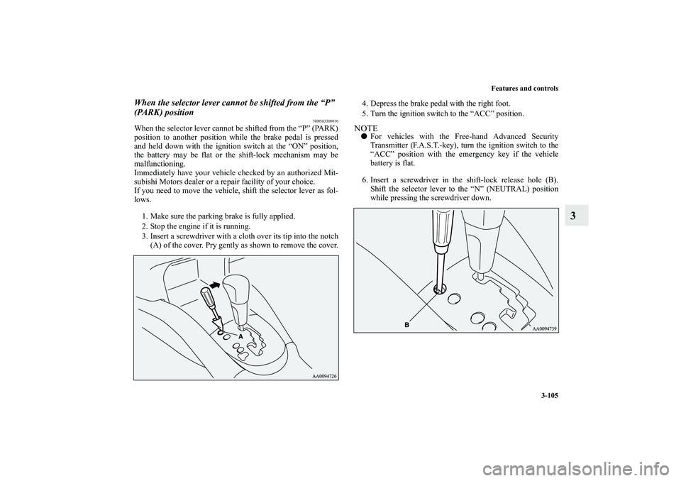 MITSUBISHI OUTLANDER XL 2011  Owners Manual Features and controls
3-105
3
When the selector lever cannot be shifted from the “P” 
(PARK) position
N00563300010
When the selector lever cannot be shifted from the “P” (PARK)
position to ano