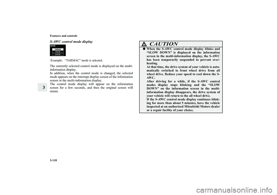 MITSUBISHI OUTLANDER XL 2011  Owners Manual 3-118 Features and controls
3
S-AWC control mode displayThe currently selected control mode is displayed on the multi-
information display.
In addition, when the control mode is changed, the selected
