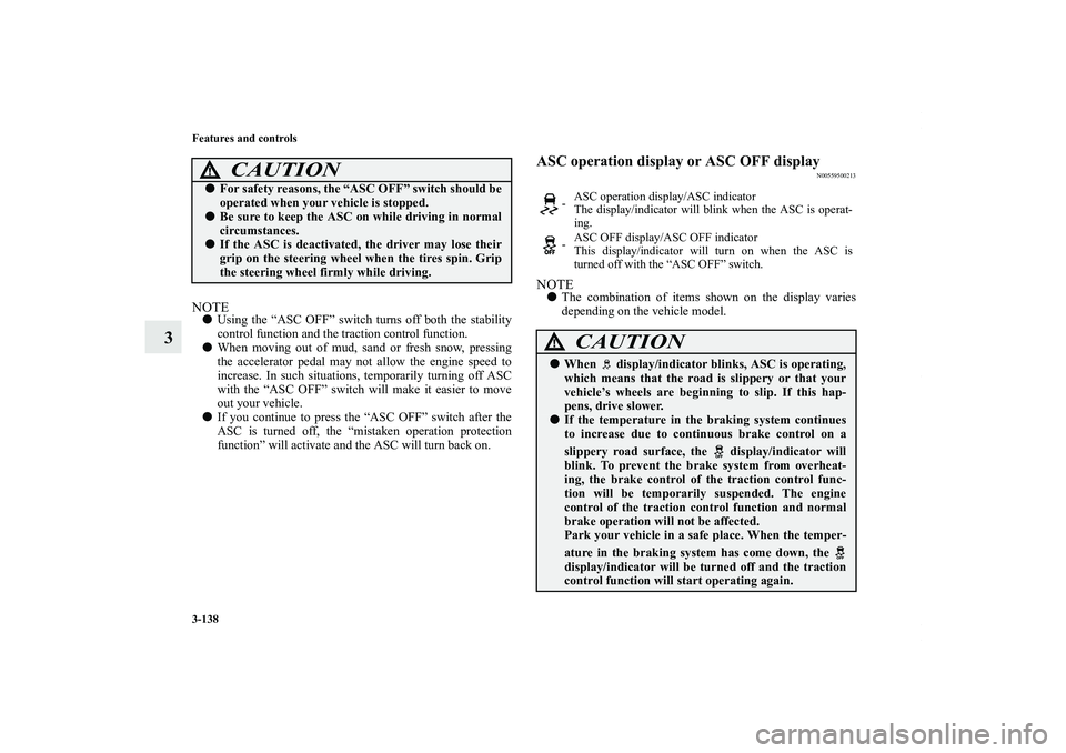 MITSUBISHI OUTLANDER XL 2011  Owners Manual 3-138 Features and controls
3
NOTEUsing the “ASC OFF” switch turns off both the stability
control function and the traction control function.
When moving out of mud, sand or fresh snow, pressing
