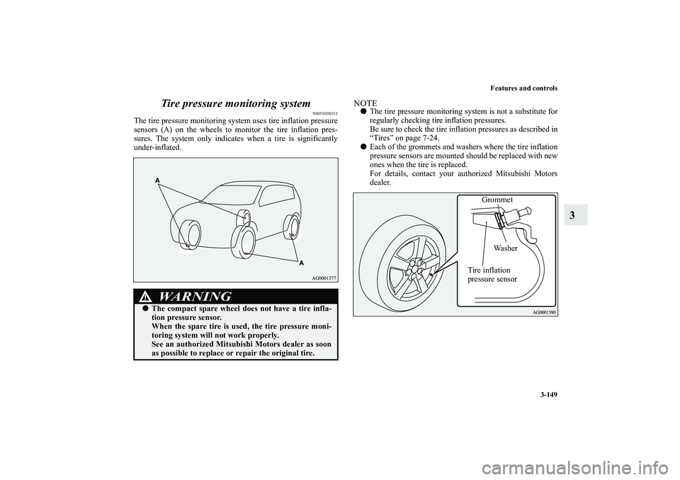 MITSUBISHI OUTLANDER XL 2011  Owners Manual Features and controls
3-149
3 Tire pressure monitoring system
N00530200312
The tire pressure monitoring system uses tire inflation pressure
sensors (A) on the wheels to monitor the tire inflation pres