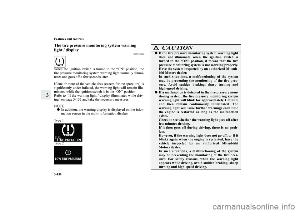 MITSUBISHI OUTLANDER XL 2011  Owners Manual 3-150 Features and controls
3
The tire pressure monitoring system warning 
light / display
N00532700236
When the ignition switch is turned to the “ON” position, the
tire pressure monitoring system