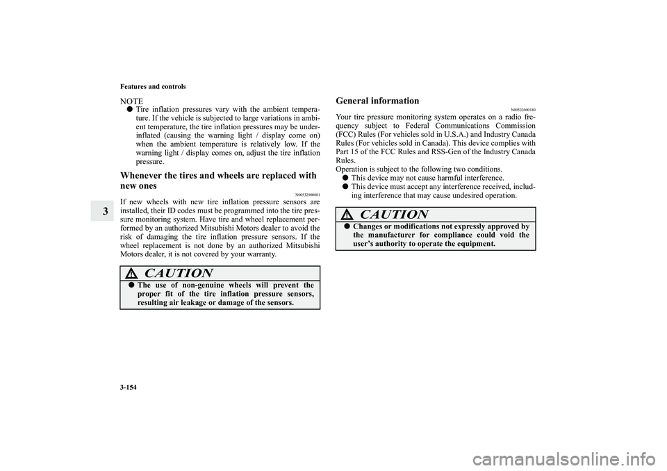 MITSUBISHI OUTLANDER XL 2011  Owners Manual 3-154 Features and controls
3
NOTETire inflation pressures vary with the ambient tempera-
ture. If the vehicle is subjected to large variations in ambi-
ent temperature, the tire inflation pressures 