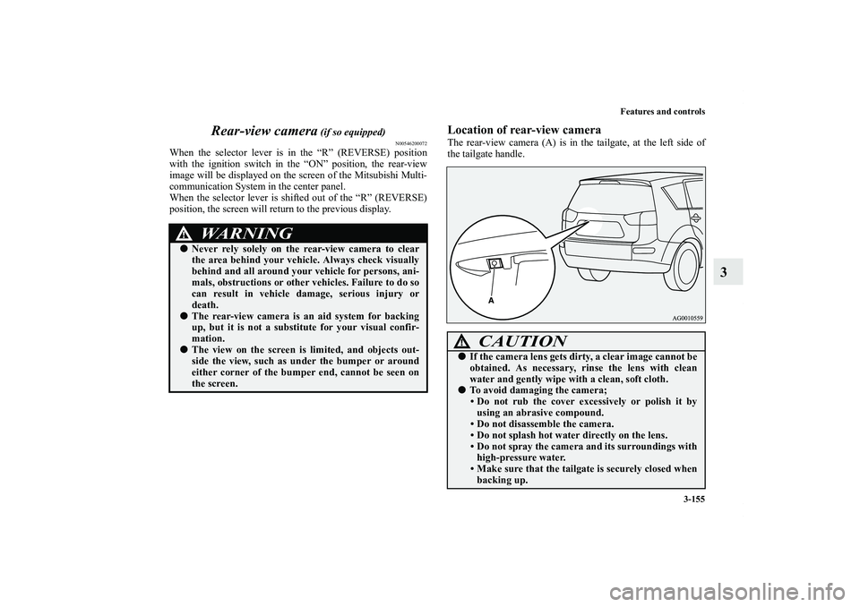 MITSUBISHI OUTLANDER XL 2011  Owners Manual Features and controls
3-155
3 Rear-view camera
 (if so equipped)
N00546200072
When the selector lever is in the “R” (REVERSE) position
with the ignition switch in the “ON” position, the rear-v