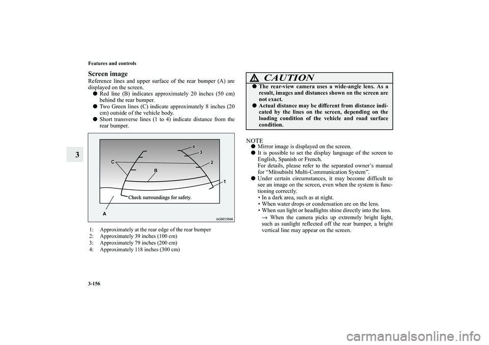 MITSUBISHI OUTLANDER XL 2011  Owners Manual 3-156 Features and controls
3
Screen imageReference lines and upper surface of the rear bumper (A) are
displayed on the screen. 
Red line (B) indicates approximately 20 inches (50 cm)
behind the rear