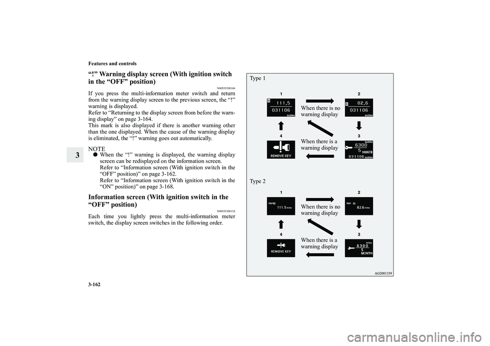 MITSUBISHI OUTLANDER XL 2011  Owners Manual 3-162 Features and controls
3
“!” Warning display screen (With ignition switch  
in the “OFF” position)
N00555200166
If you press the multi-information meter switch and return
from the warning