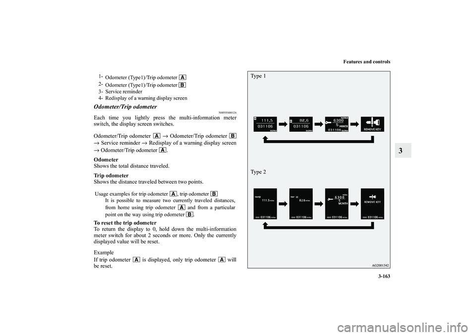 MITSUBISHI OUTLANDER XL 2011  Owners Manual Features and controls
3-163
3
Odometer/Trip odometer
N00555400126
Each time you lightly press the multi-information meter
switch, the display screen switches.
Odometer/Trip odometer   → Odometer/Tri