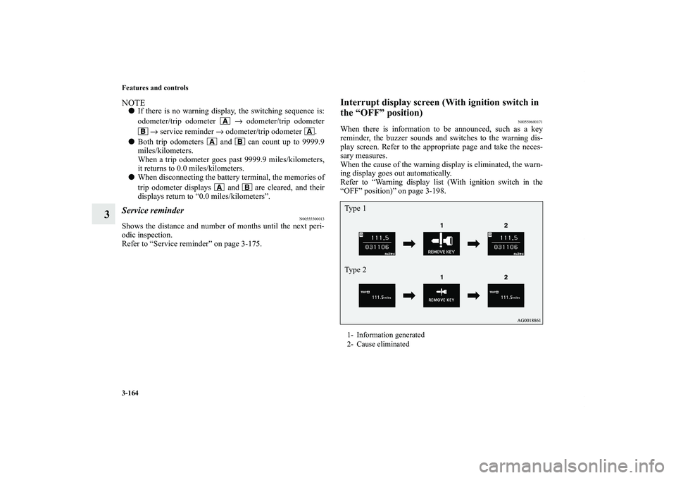 MITSUBISHI OUTLANDER XL 2011  Owners Manual 3-164 Features and controls
3
NOTEIf there is no warning display, the switching sequence is:
odometer/trip odometer   → odometer/trip odometer
 → service reminder → odometer/trip odometer  .
B