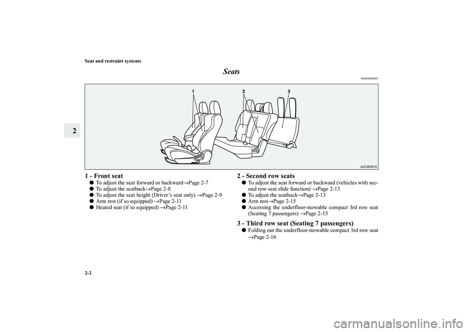 MITSUBISHI OUTLANDER XL 2011 Owners Manual 2-2 Seat and restraint systems
2Seats
N00408400453
1 - Front seatTo adjust the seat forward or backward→Page 2-7
To adjust the seatback→Page 2-8
To adjust the seat height (Driver’s seat only)