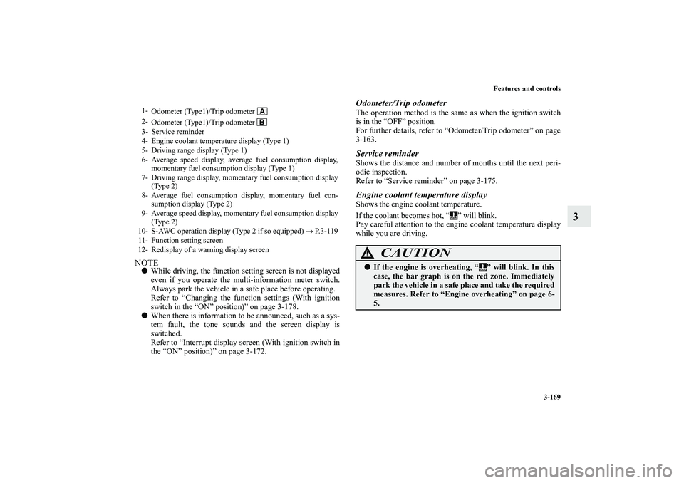 MITSUBISHI OUTLANDER XL 2011  Owners Manual Features and controls
3-169
3
NOTEWhile driving, the function setting screen is not displayed
even if you operate the multi-information meter switch.
Always park the vehicle in a safe place before op