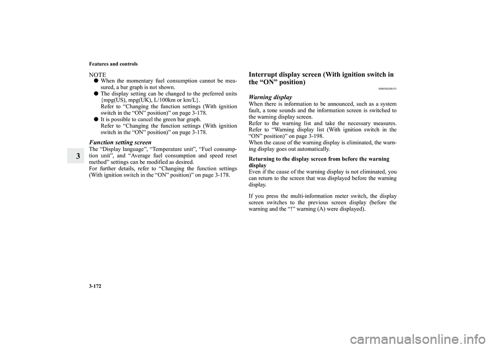 MITSUBISHI OUTLANDER XL 2011  Owners Manual 3-172 Features and controls
3
NOTEWhen the momentary fuel consumption cannot be mea-
sured, a bar graph is not shown.
The display setting can be changed to the preferred units
{mpg(US), mpg(UK), L/1