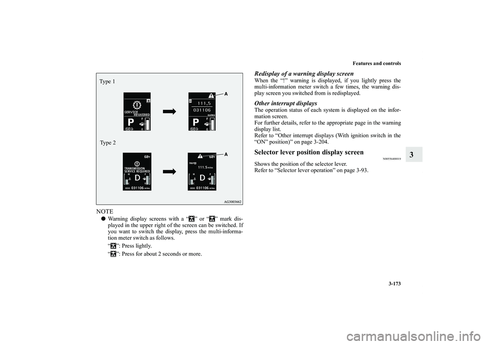 MITSUBISHI OUTLANDER XL 2011  Owners Manual Features and controls
3-173
3
NOTEWarning display screens with a “ ” or “ ” mark dis-
played in the upper right of the screen can be switched. If
you want to switch the display, press the mul