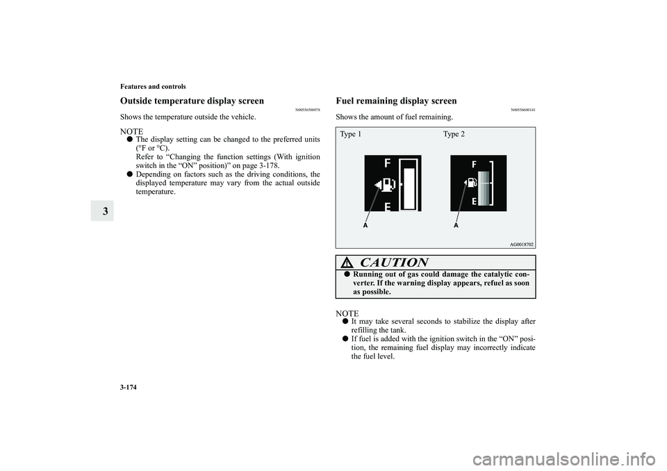 MITSUBISHI OUTLANDER XL 2011  Owners Manual 3-174 Features and controls
3
Outside temperature display screen
N00556500078
Shows the temperature outside the vehicle.NOTEThe display setting can be changed to the preferred units
(°F or °C).
Ref