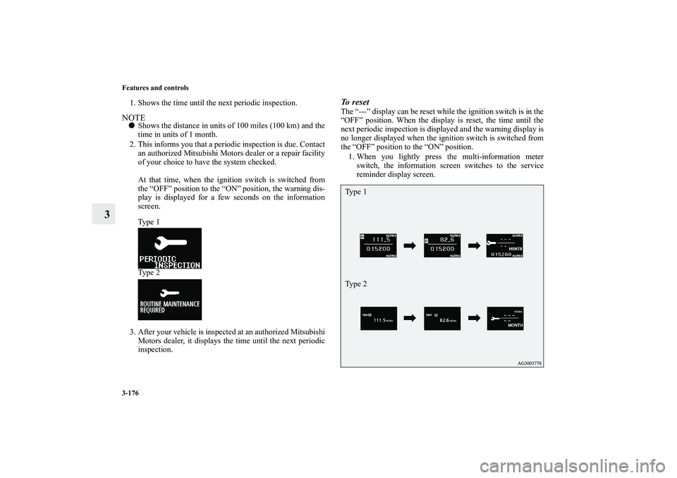 MITSUBISHI OUTLANDER XL 2011  Owners Manual 3-176 Features and controls
3
1. Shows the time until the next periodic inspection.NOTEShows the distance in units of 100 miles (100 km) and the
time in units of 1 month.
2. This informs you that a p
